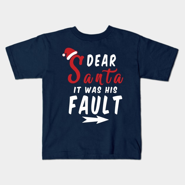 Dear Santa it was his Fault Funny Christmas Gifts Kids T-Shirt by artspot